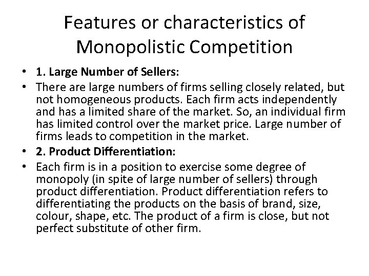 Features or characteristics of Monopolistic Competition • 1. Large Number of Sellers: • There