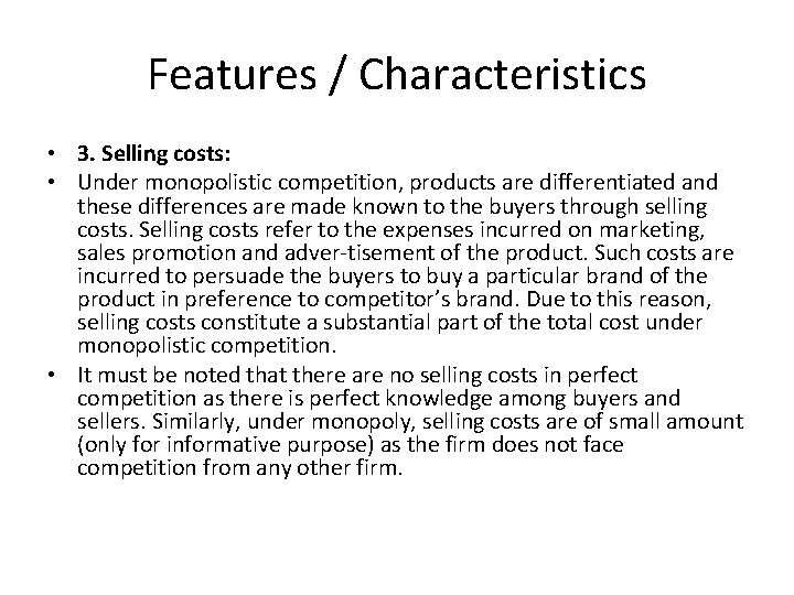 Features / Characteristics • 3. Selling costs: • Under monopolistic competition, products are differentiated