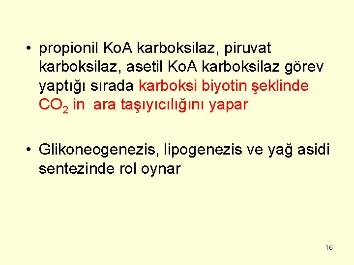  • propionil Ko. A karboksilaz, piruvat karboksilaz, asetil Ko. A karboksilaz görev yaptığı
