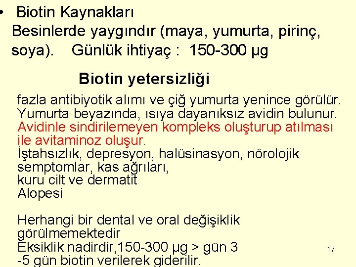  • Biotin Kaynakları Besinlerde yaygındır (maya, yumurta, pirinç, soya). Günlük ihtiyaç : 150