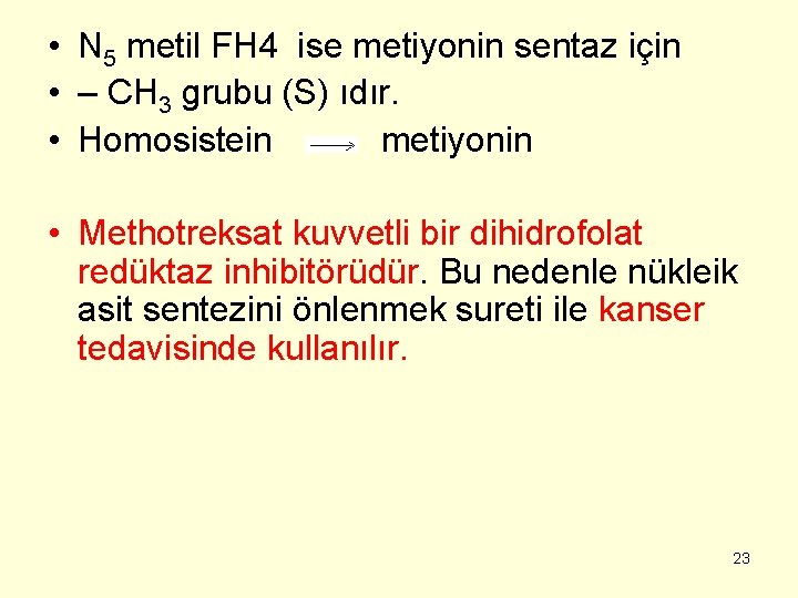  • N 5 metil FH 4 ise metiyonin sentaz için • – CH