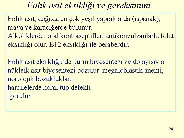 Folik asit eksikliği ve gereksinimi Folik asit, doğada en çok yeşil yapraklarda (ıspanak), maya