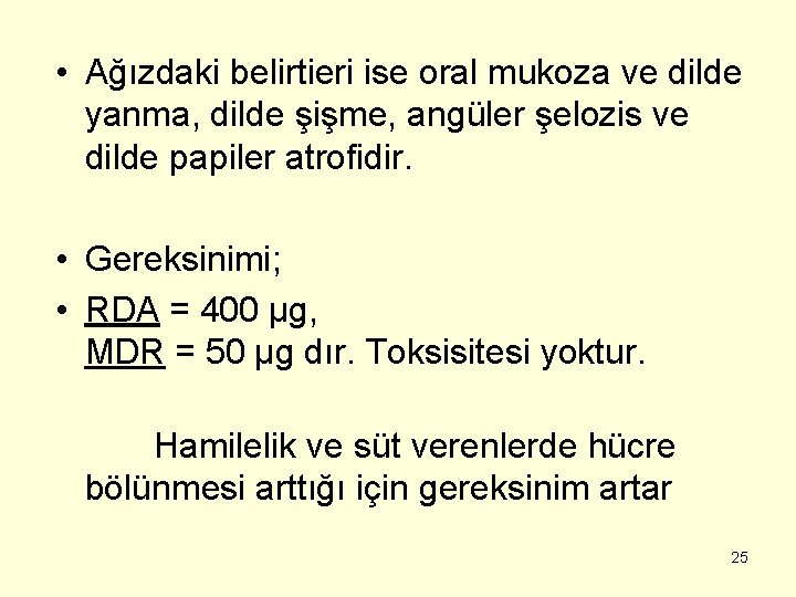  • Ağızdaki belirtieri ise oral mukoza ve dilde yanma, dilde şişme, angüler şelozis