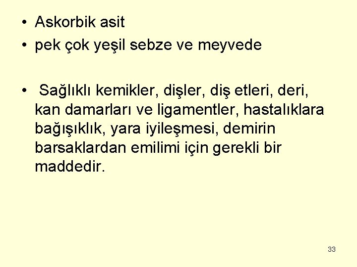  • Askorbik asit • pek çok yeşil sebze ve meyvede • Sağlıklı kemikler,