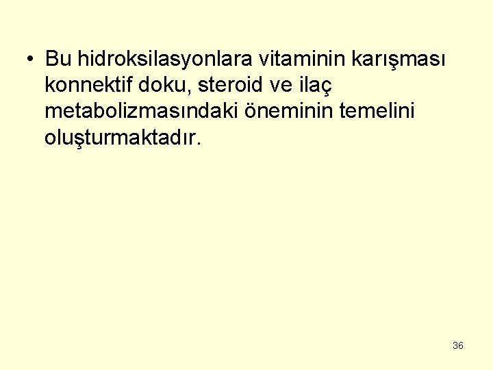  • Bu hidroksilasyonlara vitaminin karışması konnektif doku, steroid ve ilaç metabolizmasındaki öneminin temelini