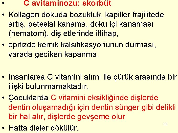  • C avitaminozu: skorbüt • Kollagen dokuda bozukluk, kapiller frajilitede artış, peteşial kanama,