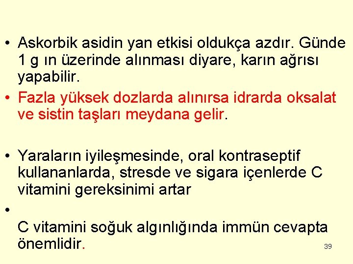  • Askorbik asidin yan etkisi oldukça azdır. Günde 1 g ın üzerinde alınması