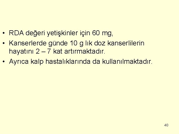  • RDA değeri yetişkinler için 60 mg, • Kanserlerde günde 10 g lık