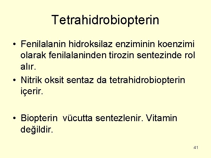 Tetrahidrobiopterin • Fenilalanin hidroksilaz enziminin koenzimi olarak fenilalaninden tirozin sentezinde rol alır. • Nitrik