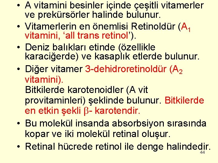  • A vitamini besinler içinde çeşitli vitamerler ve prekürsörler halinde bulunur. • Vitamerlerin