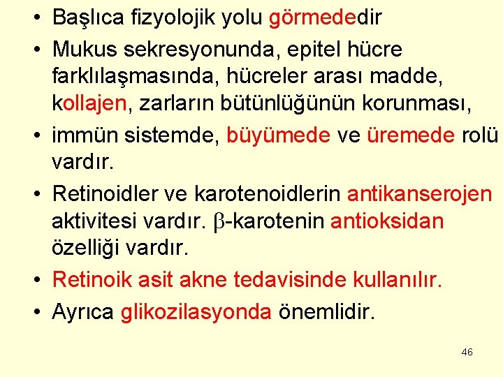  • Başlıca fizyolojik yolu görmededir • Mukus sekresyonunda, epitel hücre farklılaşmasında, hücreler arası