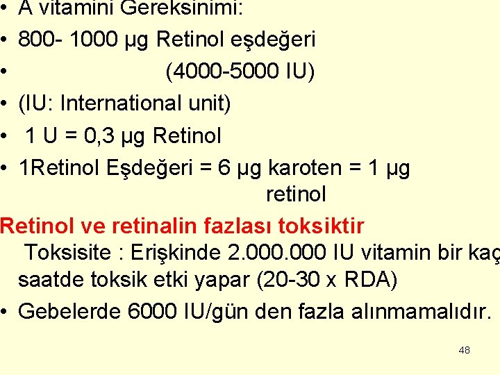  • • • A vitamini Gereksinimi: 800 - 1000 µg Retinol eşdeğeri (4000