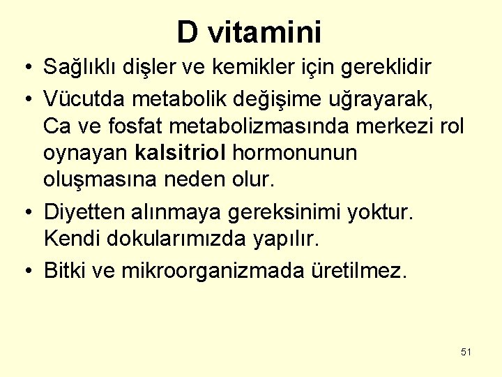 D vitamini • Sağlıklı dişler ve kemikler için gereklidir • Vücutda metabolik değişime uğrayarak,