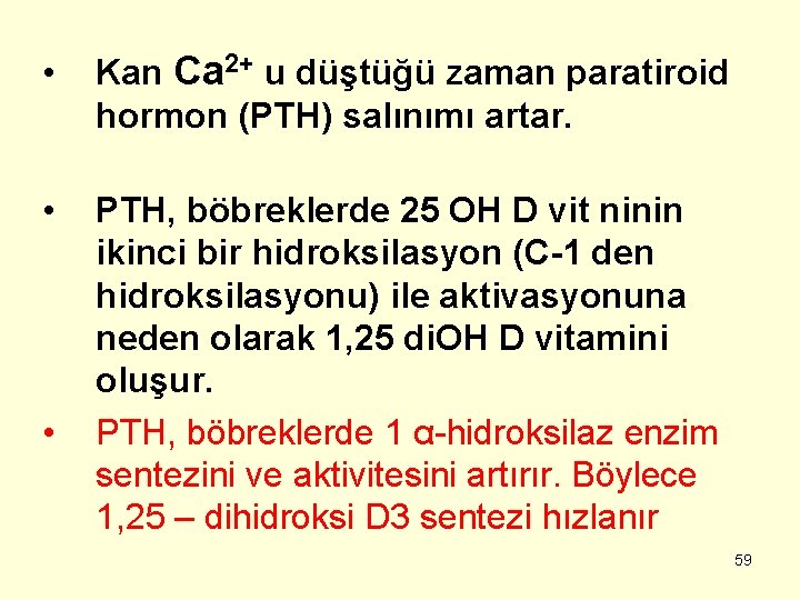  • Kan Ca 2+ u düştüğü zaman paratiroid hormon (PTH) salınımı artar. •