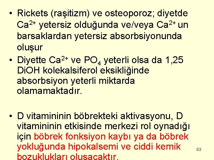  • Rickets (raşitizm) ve osteoporoz; diyetde Ca 2+ yetersiz olduğunda ve/veya Ca 2+