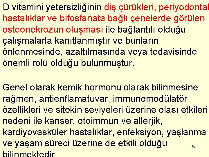 D vitamini yetersizliğinin diş çürükleri, periyodontal hastalıklar ve bifosfanata bağlı çenelerde görülen osteonekrozun oluşması