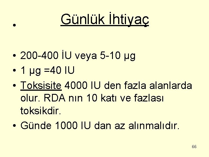  • Günlük İhtiyaç • 200 -400 İU veya 5 -10 µg • 1