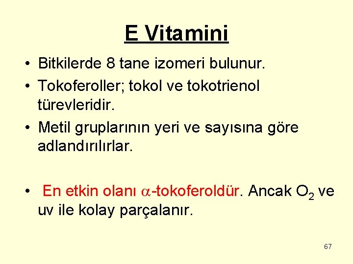 E Vitamini • Bitkilerde 8 tane izomeri bulunur. • Tokoferoller; tokol ve tokotrienol türevleridir.