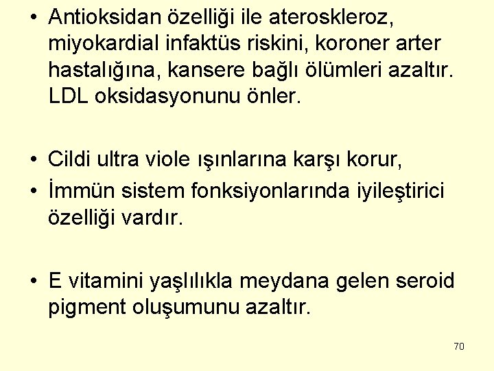  • Antioksidan özelliği ile ateroskleroz, miyokardial infaktüs riskini, koroner arter hastalığına, kansere bağlı