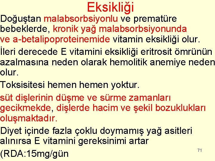 Eksikliği Doğuştan malabsorbsiyonlu ve prematüre bebeklerde, kronik yağ malabsorbsiyonunda ve a-betalipoproteinemide vitamin eksikliği olur.