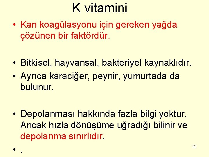 K vitamini • Kan koagülasyonu için gereken yağda çözünen bir faktördür. • Bitkisel, hayvansal,