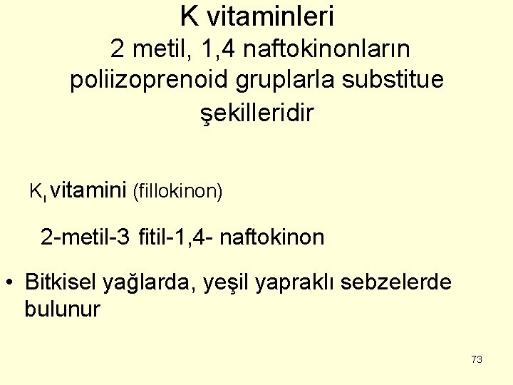 K vitaminleri 2 metil, 1, 4 naftokinonların poliizoprenoid gruplarla substitue şekilleridir Kı vitamini (fillokinon)