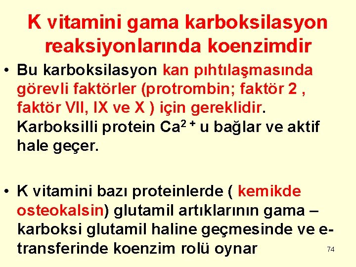 K vitamini gama karboksilasyon reaksiyonlarında koenzimdir • Bu karboksilasyon kan pıhtılaşmasında görevli faktörler (protrombin;