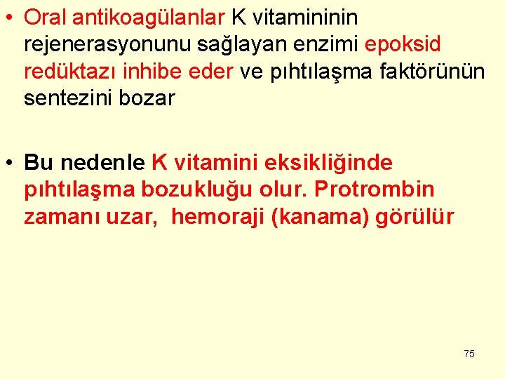  • Oral antikoagülanlar K vitamininin rejenerasyonunu sağlayan enzimi epoksid redüktazı inhibe eder ve