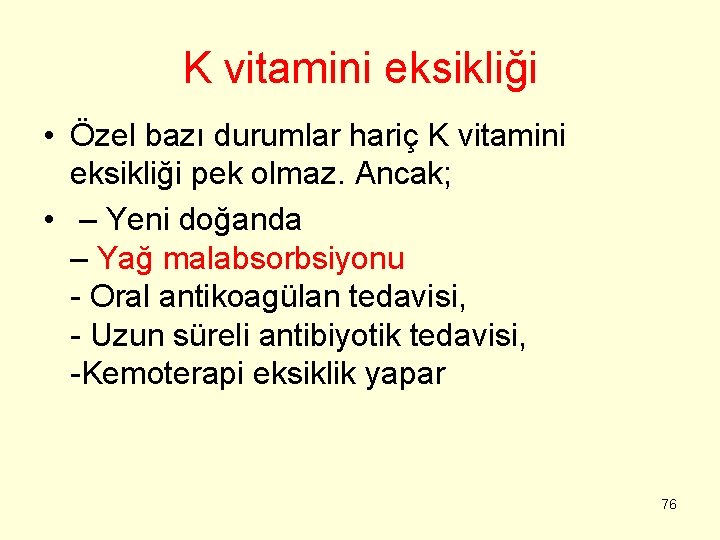 K vitamini eksikliği • Özel bazı durumlar hariç K vitamini eksikliği pek olmaz. Ancak;