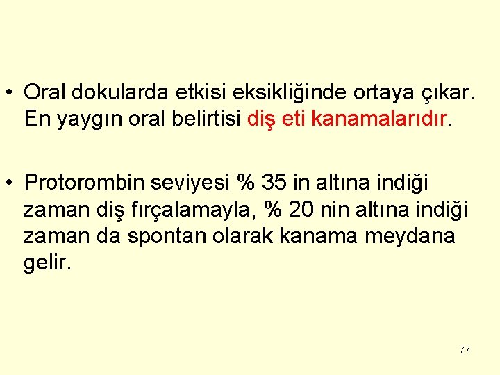  • Oral dokularda etkisi eksikliğinde ortaya çıkar. En yaygın oral belirtisi diş eti