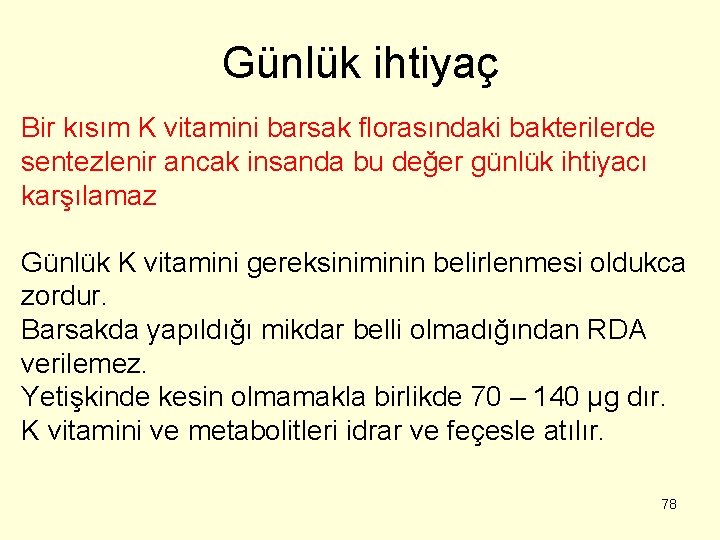 Günlük ihtiyaç Bir kısım K vitamini barsak florasındaki bakterilerde sentezlenir ancak insanda bu değer