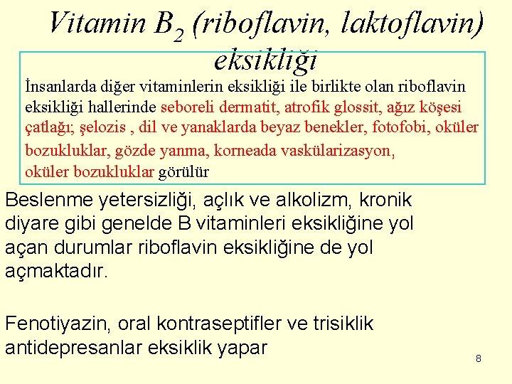 Vitamin B 2 (riboflavin, laktoflavin) eksikliği İnsanlarda diğer vitaminlerin eksikliği ile birlikte olan riboflavin
