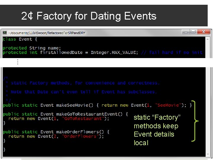 2¢ Factory for Dating Events … static “Factory” methods keep Event details local 11