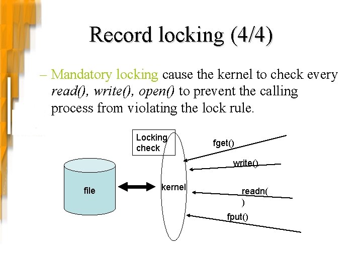 Record locking (4/4) – Mandatory locking cause the kernel to check every read(), write(), Record locking (4/4) – Mandatory locking cause the kernel to check every read(), write(),