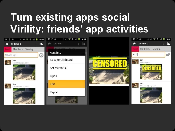 Turn existing apps social Virility: friends’ app activities 