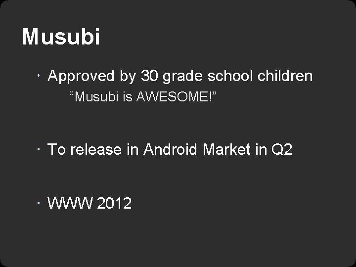 Musubi Approved by 30 grade school children “Musubi is AWESOME!” To release in Android