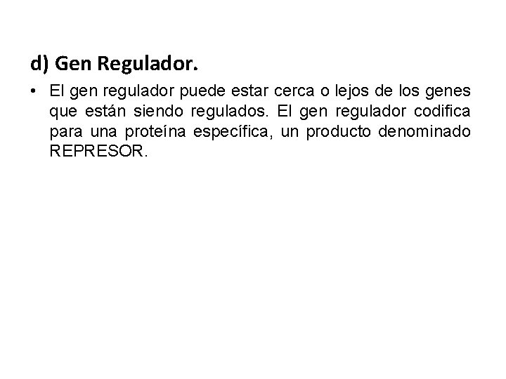 d) Gen Regulador. • El gen regulador puede estar cerca o lejos de los