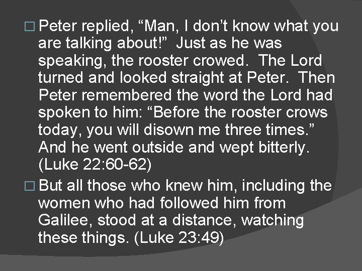 � Peter replied, “Man, I don’t know what you are talking about!” Just as
