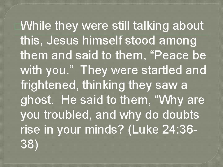 �While they were still talking about this, Jesus himself stood among them and said