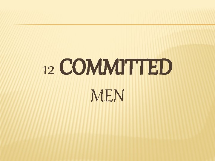 12 COMMITTED MEN 