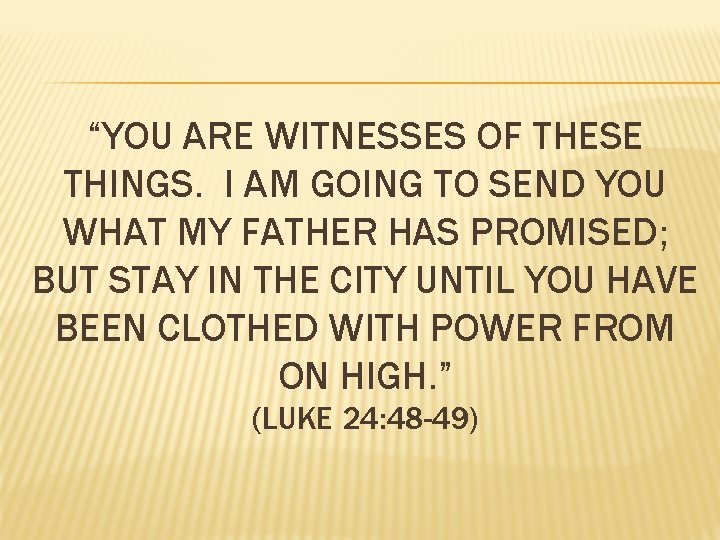 “YOU ARE WITNESSES OF THESE THINGS. I AM GOING TO SEND YOU WHAT MY