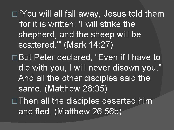 � “You will all fall away, Jesus told them ‘for it is written: ‘I