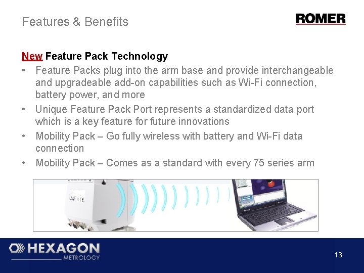 Features & Benefits New Feature Pack Technology • Feature Packs plug into the arm Features & Benefits New Feature Pack Technology • Feature Packs plug into the arm