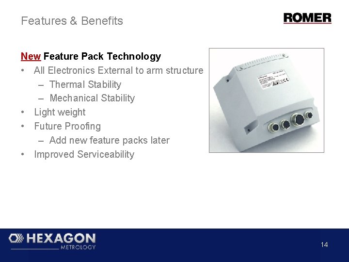 Features & Benefits New Feature Pack Technology • All Electronics External to arm structure Features & Benefits New Feature Pack Technology • All Electronics External to arm structure
