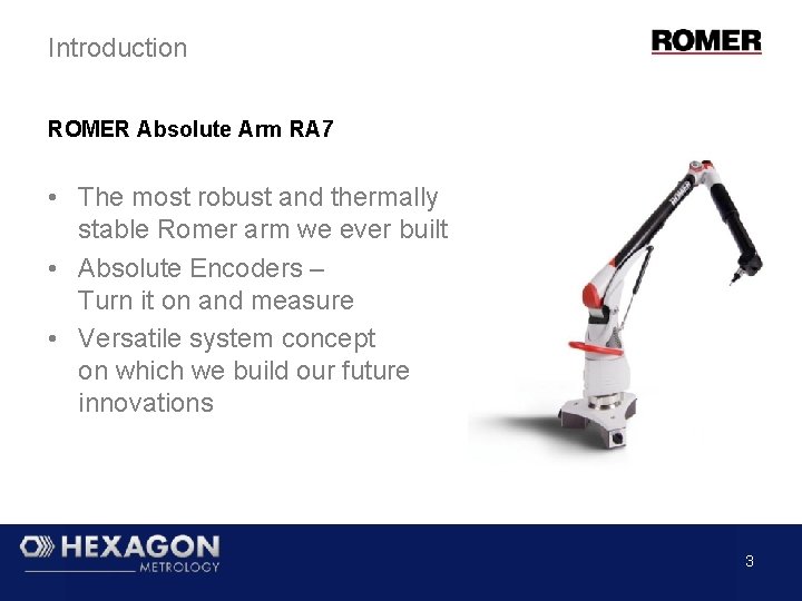 Introduction ROMER Absolute Arm RA 7 • The most robust and thermally stable Romer Introduction ROMER Absolute Arm RA 7 • The most robust and thermally stable Romer
