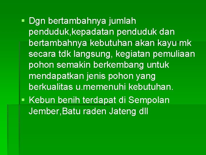 § Dgn bertambahnya jumlah penduduk, kepadatan penduduk dan bertambahnya kebutuhan akan kayu mk secara