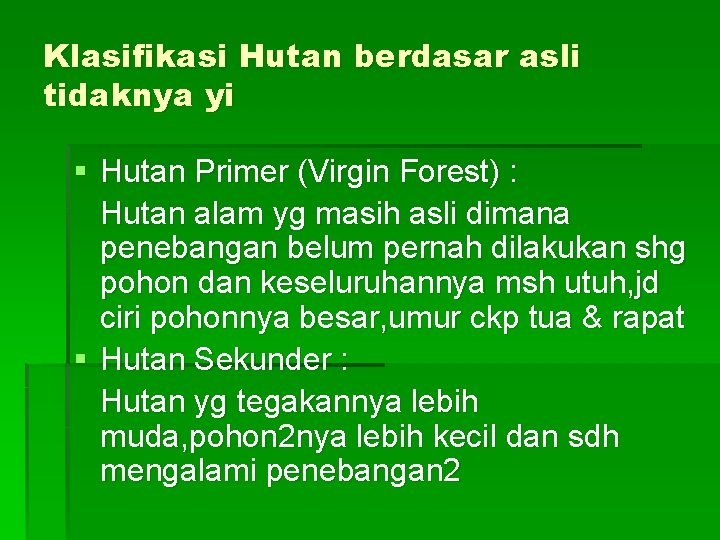 Klasifikasi Hutan berdasar asli tidaknya yi § Hutan Primer (Virgin Forest) : Hutan alam
