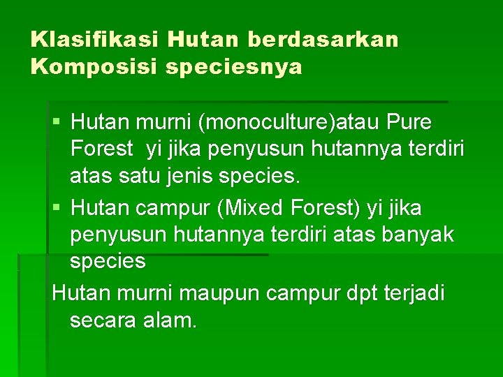 Klasifikasi Hutan berdasarkan Komposisi speciesnya § Hutan murni (monoculture)atau Pure Forest yi jika penyusun