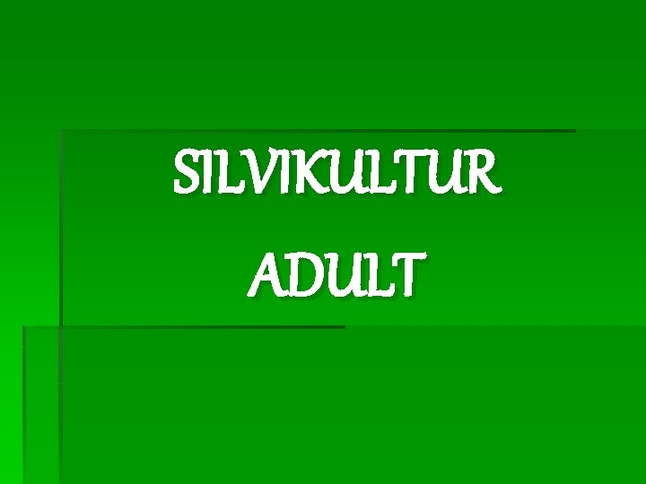 SILVIKULTUR ADULT 