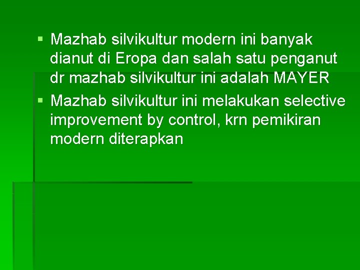 § Mazhab silvikultur modern ini banyak dianut di Eropa dan salah satu penganut dr